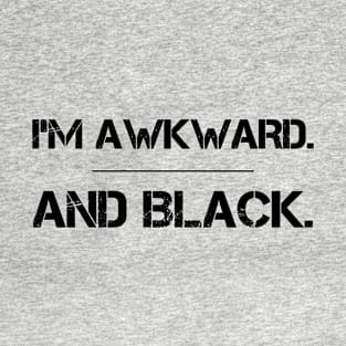 I'm Awkward and Black T-Shirt